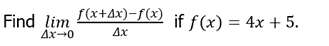 f(x+4x)-f(x)
Find lim
4x-0
if f (x) = 4x + 5.
Ax
