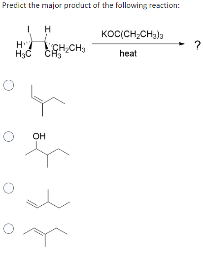 Predict the major product of the following reaction:
I
H'T
Н3С
O
O
Н
CH₂CH3
СН3
ОН
KOC(CH₂CH3)3
heat
?