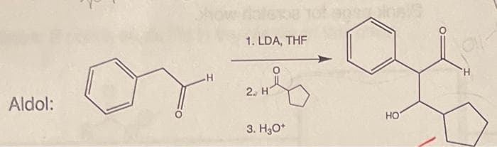 Aldol:
•H
1. LDA, THE
2. H
3. H3O+
geol
HO'
H