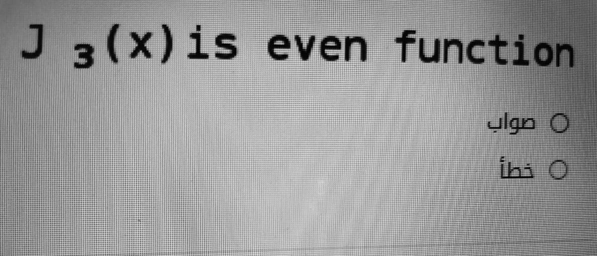 J 3(x)is even function
ulgn O
ihi O
