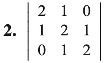 Matrix:

The image shows a 3x3 matrix, which is part of an enumeration labeled as "2." The matrix is enclosed with vertical lines, indicating that it might be part of a determinant calculation or part of a larger mathematical expression. The elements of the matrix are arranged as follows:

\[
\begin{bmatrix}
2 & 1 & 0 \\
1 & 2 & 1 \\
0 & 1 & 2 \\
\end{bmatrix}
\]

- The first row contains the elements: 2, 1, 0.
- The second row contains the elements: 1, 2, 1.
- The third row contains the elements: 0, 1, 2.

This matrix can be used in various mathematical contexts, such as linear algebra, for operations like determinant calculation, inverse computation, or solving systems of linear equations.