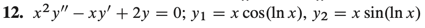 -
12. x²y" xy' + 2y = 0; y1 = x
cos (ln x), y2 = x sin(ln x)