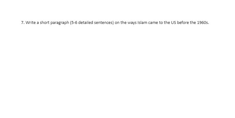 7. Write a short paragraph (5-6 detailed sentences) on the ways Islam came to the US before the 1960s.