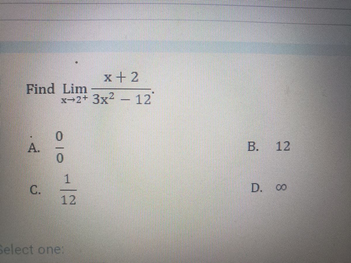 x+2
Find Lim
x-2+3x² -
12
0.
A.
0.
B.
12
1
C.
12
D.
00
Select one:
