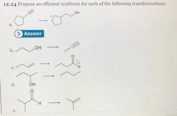 12.24 Propose an efficient synthesis for each of the following transformations:
a.
b.
S
d.
e.
Answer
OH
OH
H
-
OH
'Н