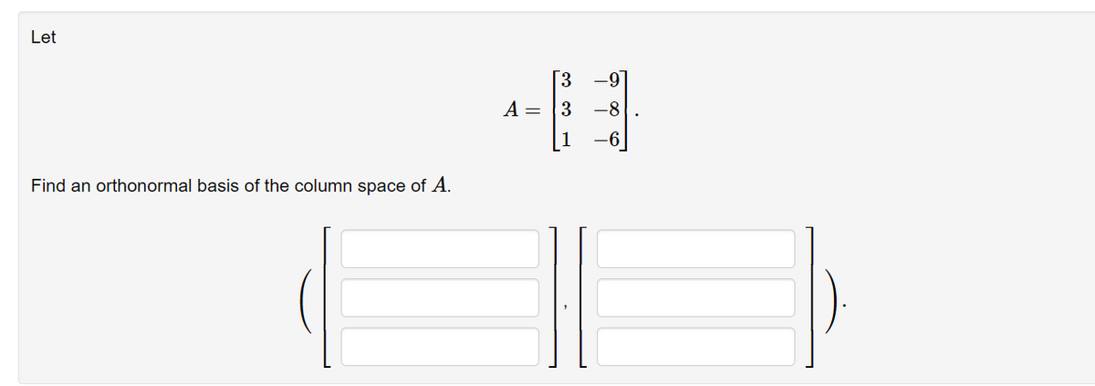 Let
Find an orthonormal basis of the column space of A.
331
∞ ∞
A 3 -8
-6