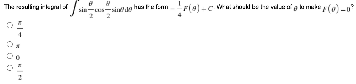 The resulting integral of
sin-cos-sin0 do
2 2
has the form
What should be the value of a to make
F(@) =0?
+
2
