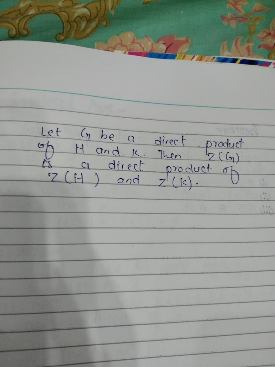 Let
G be
direct praduct
z(G)
product
7(H) and z (k).
6h H and K. Then
direct
