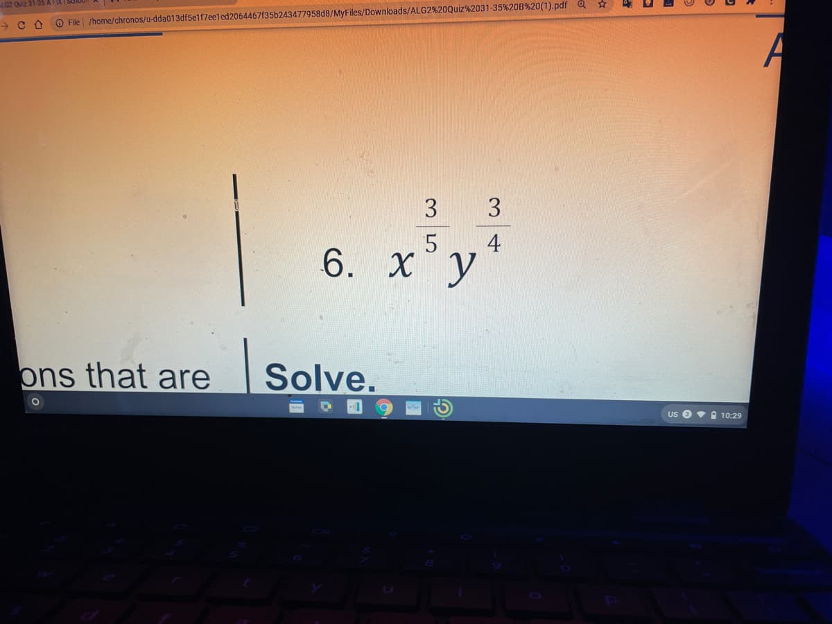 G2 Quiz 31-35 A FIX ( Salo X
O File | /home/chronos/u-dda013df5elf7eeled2064467f35b243477958d8/MyFiles/Downloads/ALG2%20Quiz%2031-35%20B%20(1).pdf Q ☆
A
3
3
4
6. X°y
ons that are
Solve.
Us O • A 10:29
