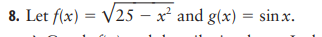 8. Let f(x) = √√25 - x² and g(x) = sinx.