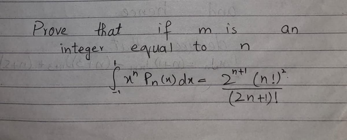 if
equal to
Prove
that
is.
an
m.
integer
2 Pn (n) dx= 2 (n!)"
(2n+)!
