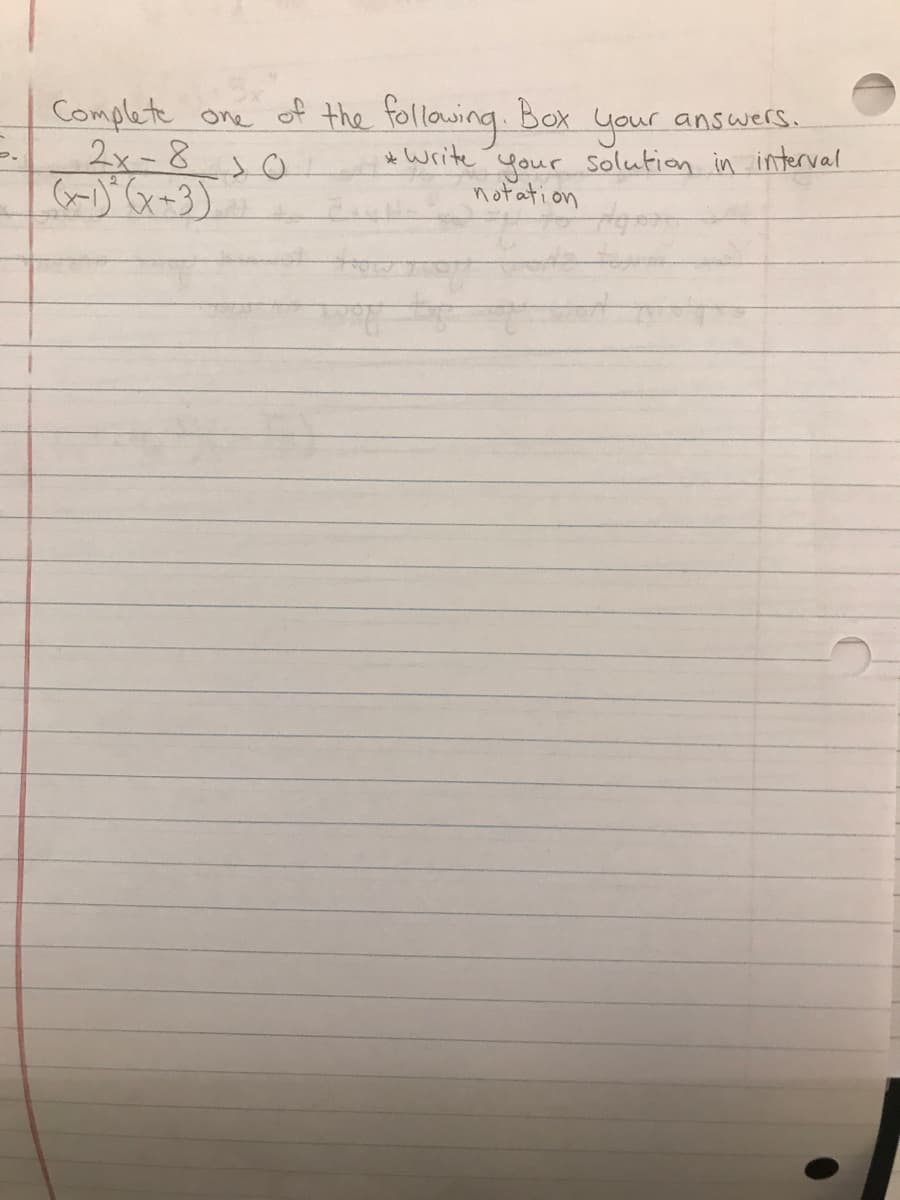 Complete one of the following.
2x-8
(x-1)²(x+3)
هد
Box
your
answers.
*Write your solution in interval
notation