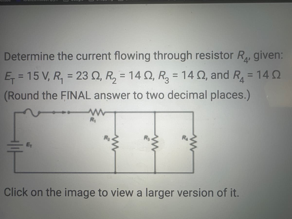 Determine the current flowing through resistor R₁, given:
'4'
E₁= 15 V, R₁ = 232, R₂ = 14, R₂ = 142, and R =14Ω
(Round the FINAL answer to two decimal places.)
R₁
www
Click on the image to view a larger version of it.