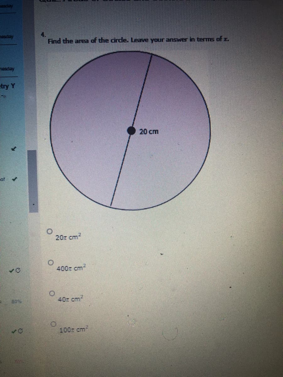 sday
4.
Find the area of the dirde. Leave your answer in terms of x.
day
needay
try Y
20 cm
of
20z cm2
400 cm
407 cm2
100 cm
