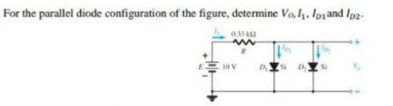 For the parallel diode configuration of the figure, determine Vo, l. Ipi and Ipz-
10 V
