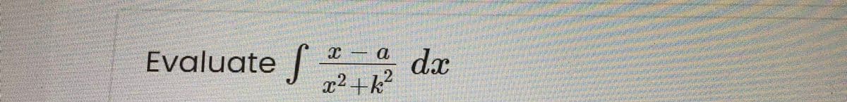 S
dx
12
x² +k?
Evaluate
