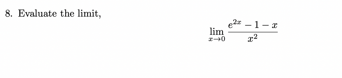 8. Evaluate the limit,
lim 2²-1-2