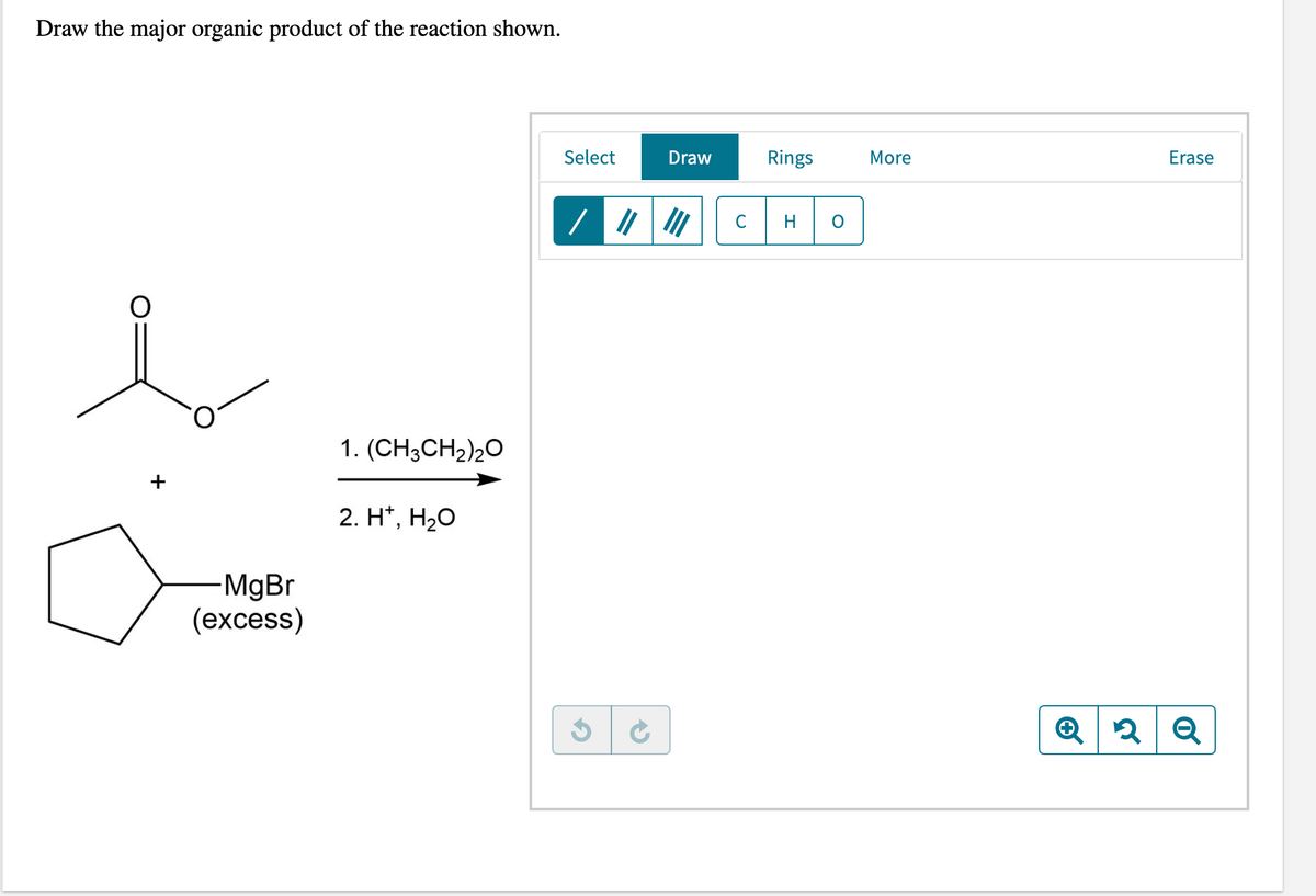 Draw the major organic product of the reaction shown.
Select
Draw
Rings
More
Erase
II
C
1. (CH3CH2)20
2. H*, H20
MgBr
(еxcess)
