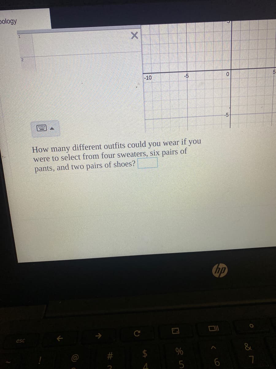 bology
esc
X
-10
-5
How many different outfits could you wear if you
were to select from four sweaters, six pairs of
pants, and two pairs of shoes?
#c
SA L
$
4
%
5
0
A
-5-
hp
O
&
7
5