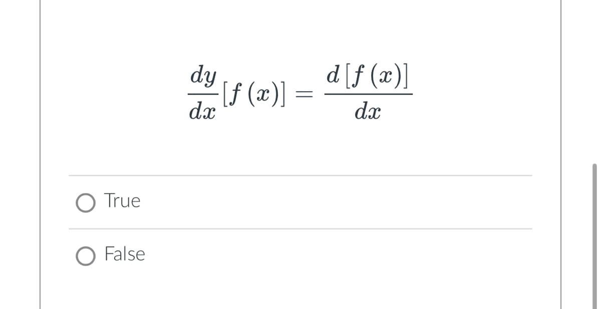 O True
O False
dy
=
-[ƒ (x)] =
dx
d [f(x)]
dx