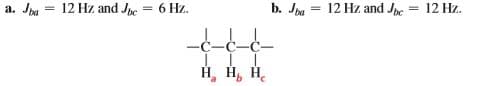 a. Ja
12 Hz and Jne = 6 Hz.
b. Joa
12 Hz and Jpe
= 12 Hz.
Н, н, н.
