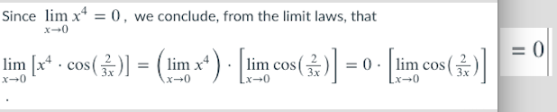 Since lim x* = 0, we conclude, from the limit laws, that
X-0
= 0
lim [x* - cos()] :
= ( lim x*) · lime
lim cos
= 0. Tlim cos
X-0
x-0
