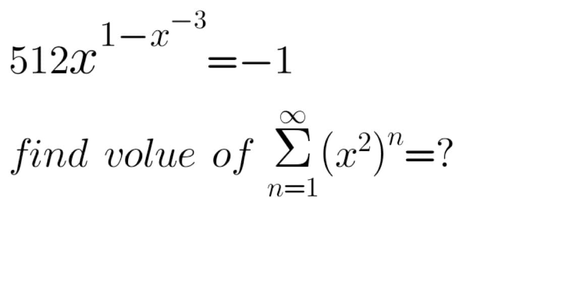 512x
1-x
- 3
=−1
find volue of Σ(x²)”=?
n=1