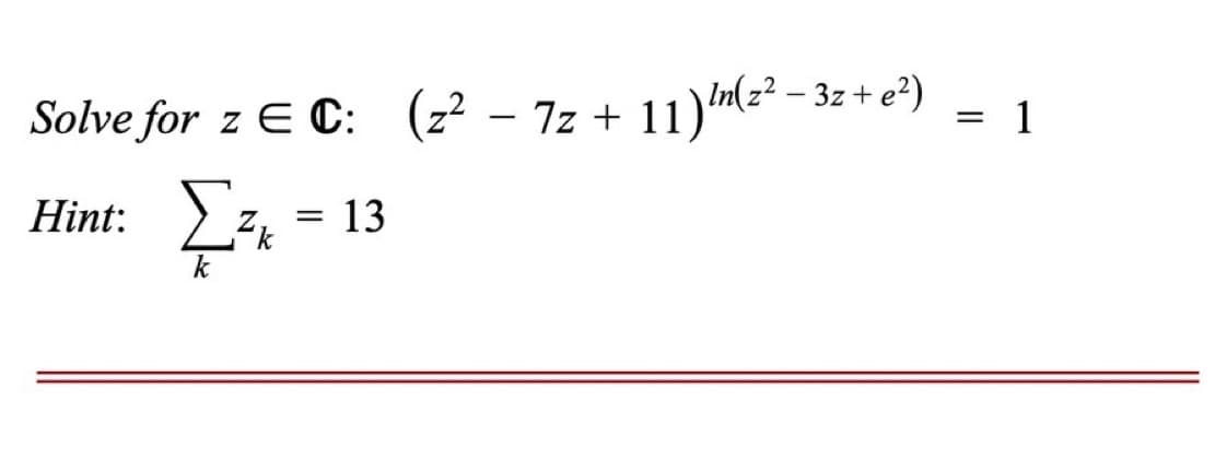 3 – 3z + e?)
(z²
Solve for z € C: (22 – 7z + 11)mnz - 1
=
Hint:
=
Σε – 13
k