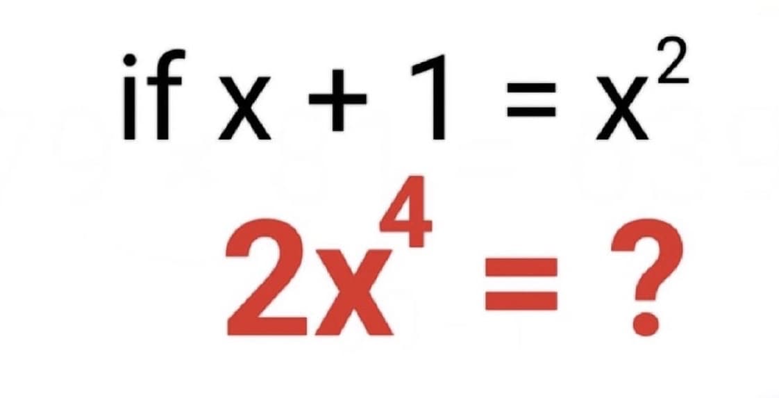 2
if x + 1 = x²
4
2x* = ?