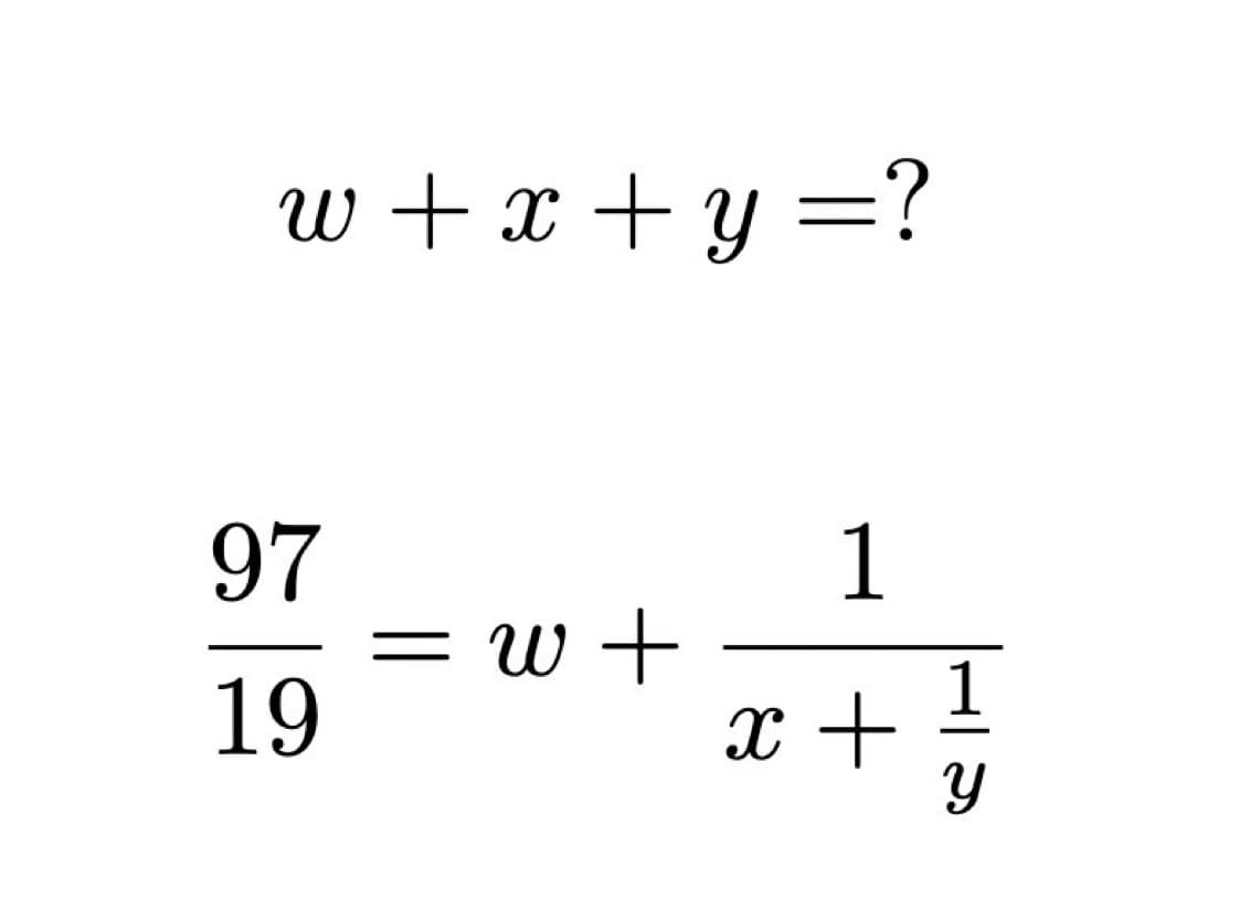 w+x+y=?
97
19
w +
1
x +
1
Y