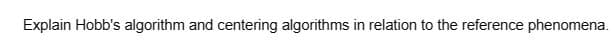 Explain Hobb's algorithm and centering algorithms in relation to the reference phenomena.