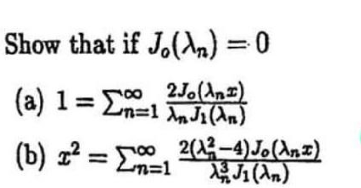 Show that if J.(n) = 0
(a( 1= D=1 JO(
w 2J.(dz)
Jun
(b) x² = ∞0, 2(A²-4)Jo (λnz)