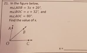 21. In the figure below,
MLAOB = 3x + 20,
MLBOC = x + 32', and
%3D
MLAOC = 80.
%3D
Find the value of x.
B.
