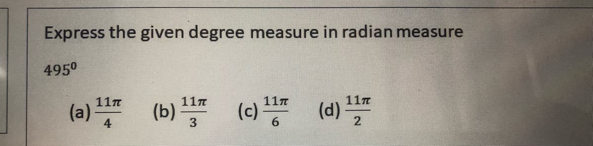 Express the given degree measure in radian measure
4950
11T
11
11T
11T
(a) (b) (c) (d)
4
3
2.
