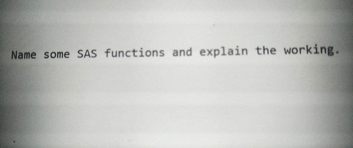 Name some SAS functions and explain the working.