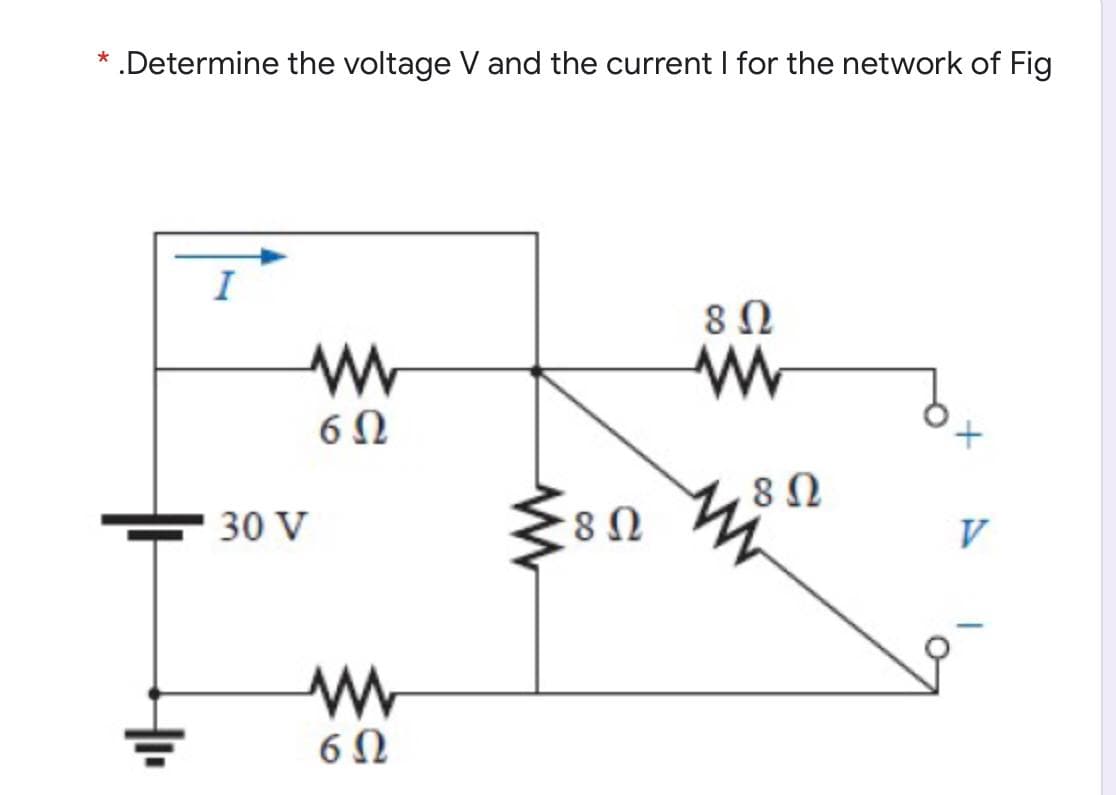 * .Determine the voltage V and the current I for the network of Fig
I
30 V
8Ω
V
6 N
두
