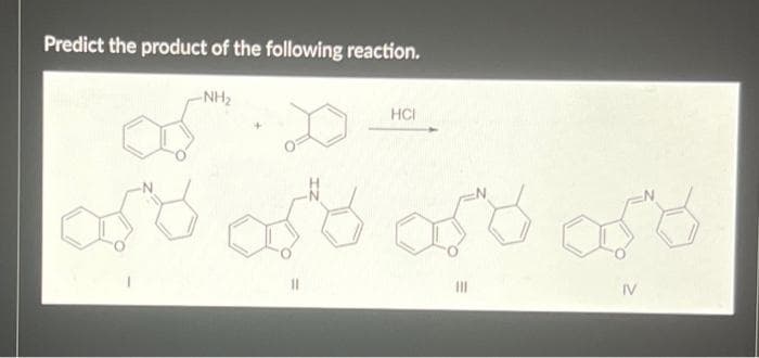 Predict the product of the following reaction.
-NH₂
HCI
මෙම පාර යුදීර් දේ
IV