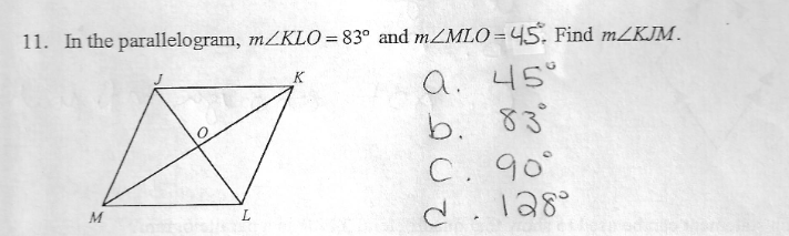 11. In the parallelogram, MKLO = 83° and mZMLO=45. Find mZKJM.
a. 45°
b. 83°
C. 90°
M
L
