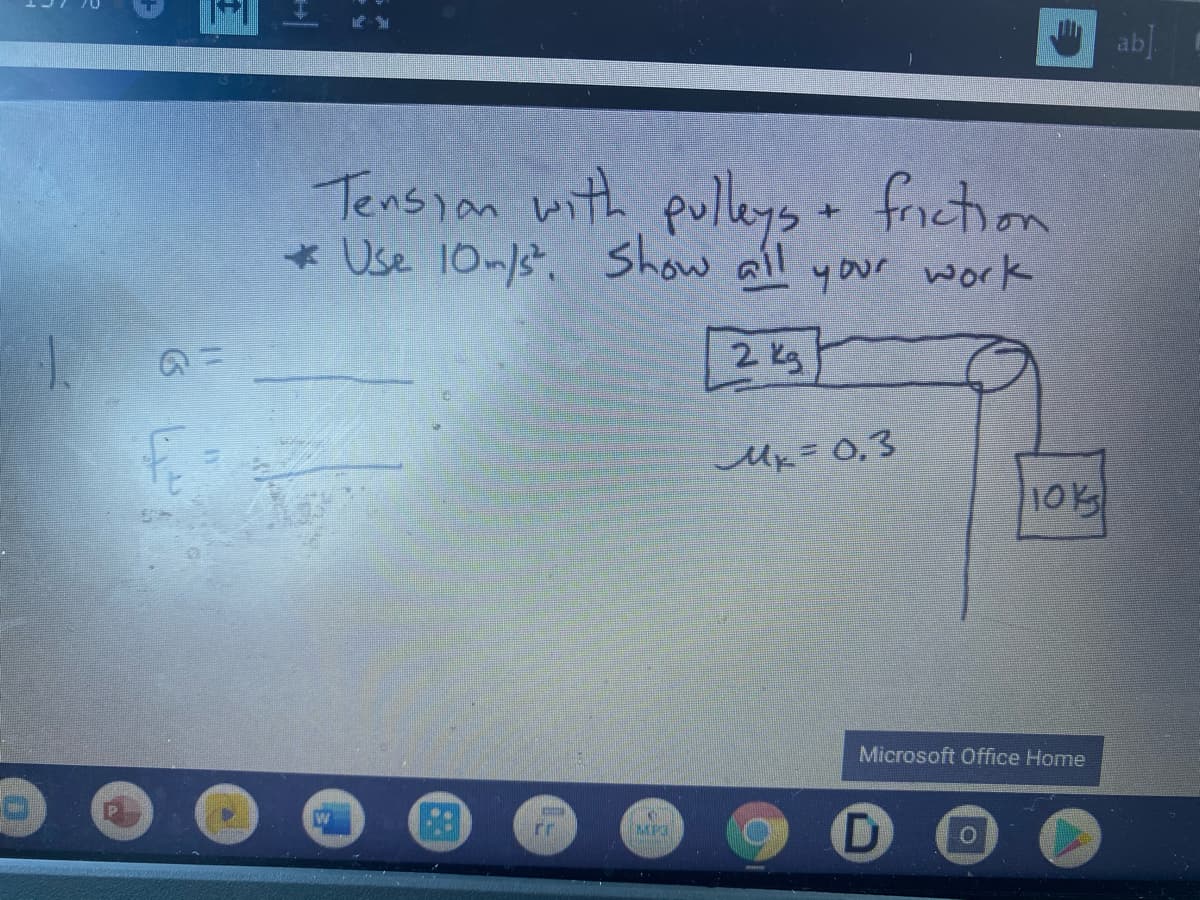 ab]
Tensian with puleys + friction
* Use 10-/s. Show all your work
2 kg
fo
Mx= 0,3
Microsoft Office Home
rr
