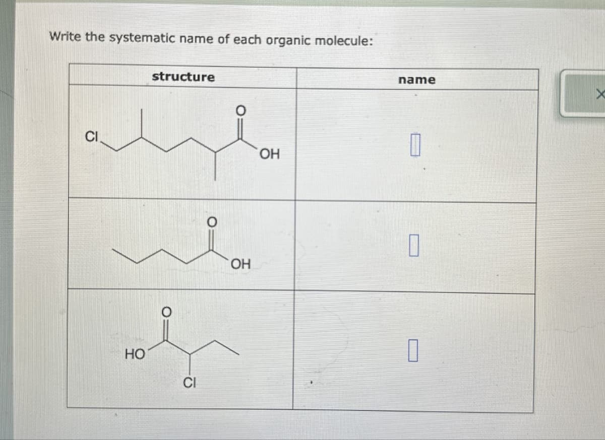 Write the systematic name of each organic molecule:
structure
HO
-P
OH
name
X
OH
☐