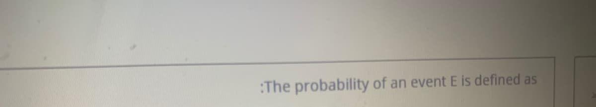 :The probability of an event E is defined as
