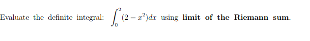 Evaluate the definite integral:
(2 – a²)dx using limit of the Riemann sum.
