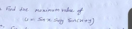 + Find the maximum value of
U = Sinn Siny Sinca+y)