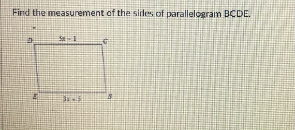 Find the measurement of the sides of parallelogram BCDE.
Sx- 1
