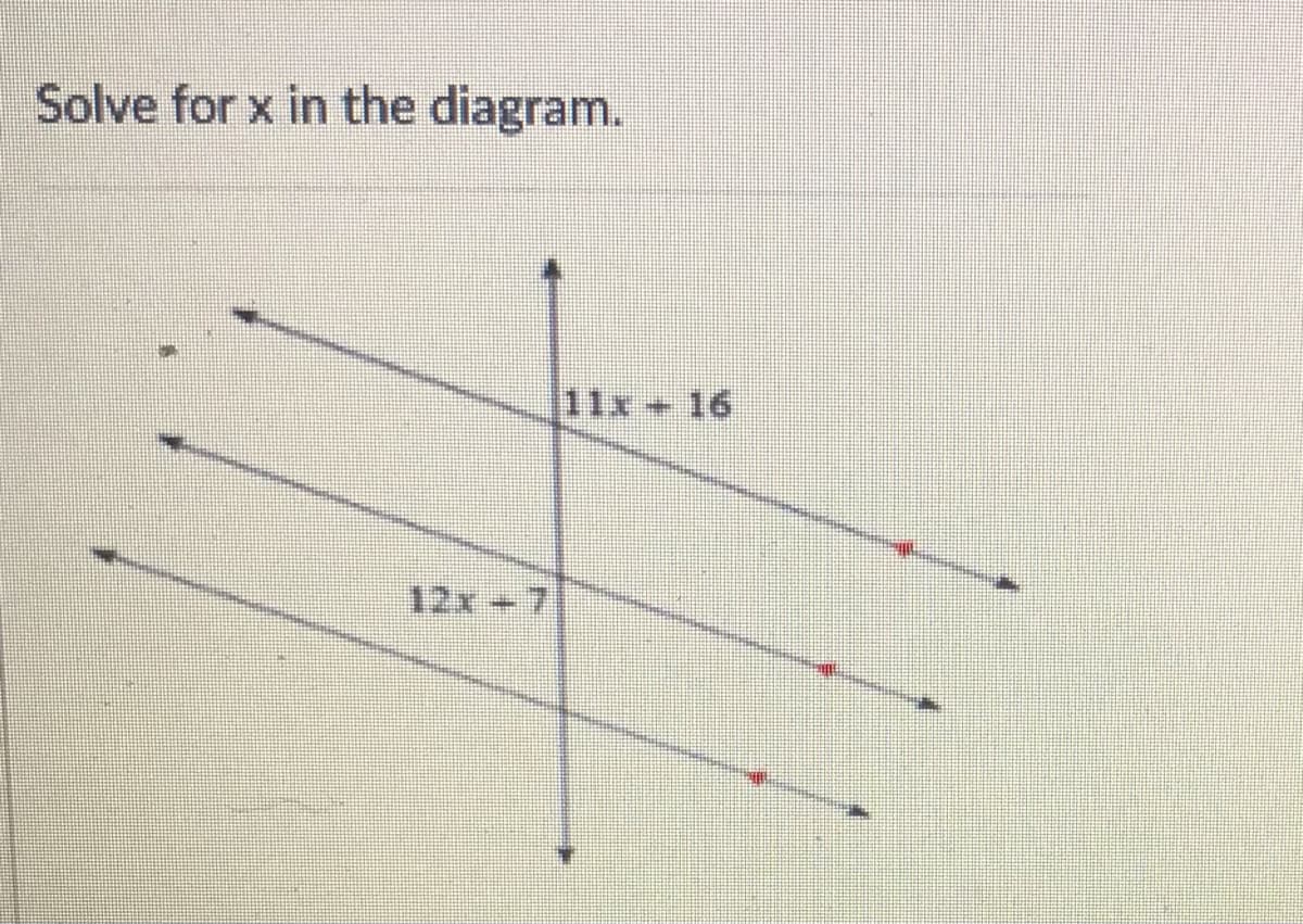 Solve for x in the diagram.
11x 16
12x 7
