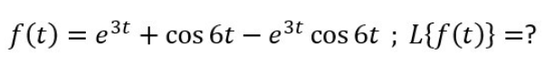 f(t) = e3t + cos 6t – e3t cos 6t ; L{f(t)} =?
-
