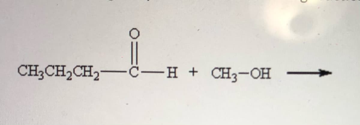 CH3CH2CH2-C-H + CH3-OH -
