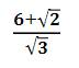 6+√2
√3