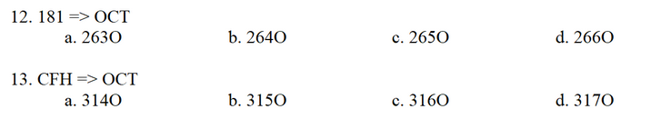 12. 181 => OCT
a. 2630
b. 2640
c. 2650
d. 2660
13. CFH => OCT
a. 3140
b. 3150
c. 3160
d. 3170
