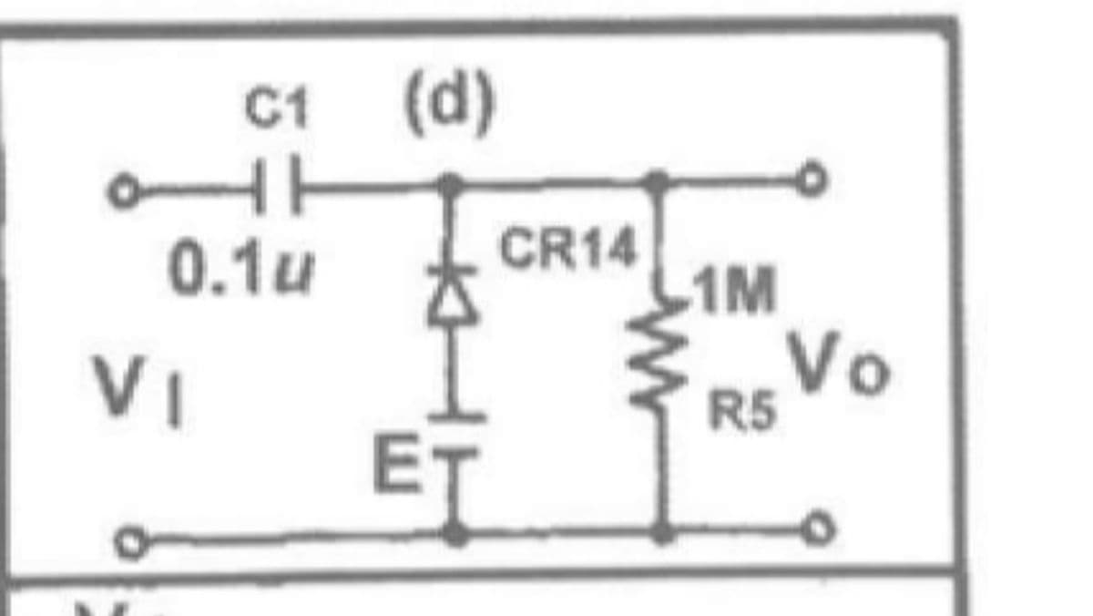 C1 (d)
CR14
1M
Vo
0.1u
VI
R5
ET
